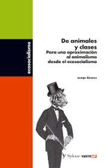 DE ANIMALES Y CLASES - PARA UNA APROXIMACION AL ANIMALISMO DESDE EL ECOSOCIALISMO