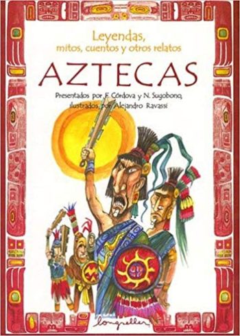 AZTECAS - LEYENDAS, MITOS, CUENTOS Y OTROS RELATOS