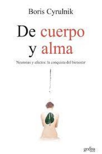 DE CUERPO Y ALMA. NEURONAS Y AFECTOS: LA CONQUISTA DEL BIENESTAR
