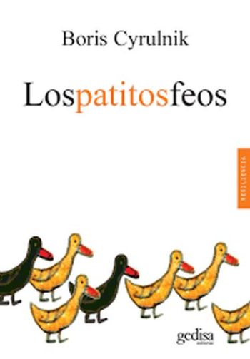 PATITOS FEOS, LOS - LA RESILIENCIA: UNA INFANCIA INFELIZ NO DETERMINA LA VIDA