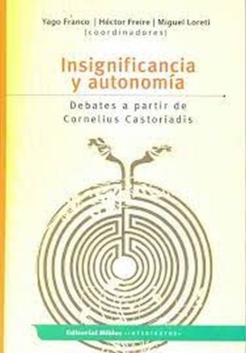INSIGNIFICANCIA Y AUTONOMIA-DEBATES A PARTIR DE CORNELIUS CASTORIADIS