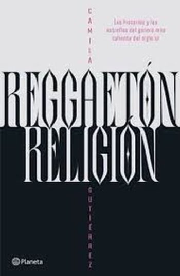 REGGAETON, RELIGION - Las historias y las estrellas del género más caliente del siglo XXI