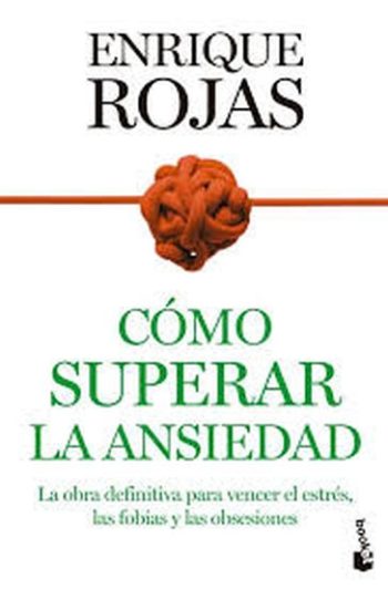 COMO SUPERAR LA ANSIEDAD - La obra definitiva para vencer el estrés, las fobias y las obsesiones