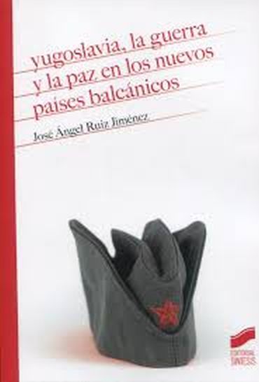 YUGOSLAVIA, LA GUERRA Y LA PAZ EN LOS NUEVOS PAISES BALCANICOS