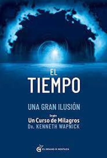 EL TIEMPO UNA GRAN ILUSIÓN - SEGÚN UN CURSO DE MILAGROS