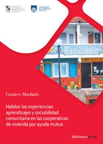 HABITAR LAS EXPERIENCIAS - APRENDIZAJE Y SOCIABILIDAD COMUNITARIA EN LAS COPERATIVAS DE VIVIENDA POR AYUDA MUTUA