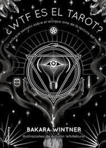 ¿WTF ES EL TAROT? - UN ENFOQUE SENSATO SOBRE EL ANTIGUO ARTE DE LA LECTURA DEL TAROT
