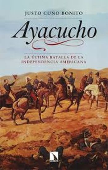 AYACUCHO - La última batalla de la independencia americana
