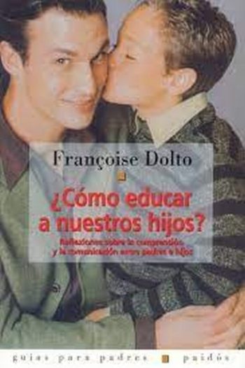 COMO EDUCAR A NUESTROS HIJOS? - Reflexiones sobre la comprensión y la comunicación entre padres e hijos