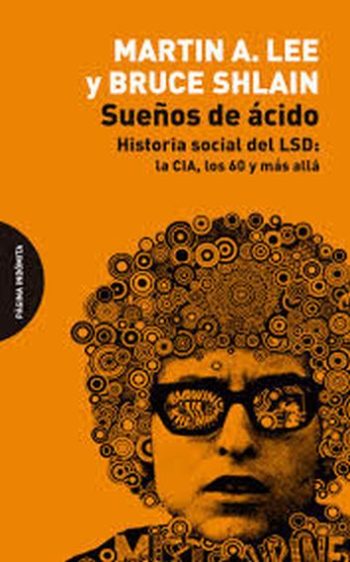 SUEÑOS DE ÁCIDO - HISTORIA SOCIAL DEL LSD: LA CIA, LOS 60 Y MAS ALLA