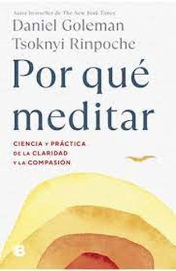¿POR QUÉ MEDITAR? - CIENCIA Y PRACTICA DE LA CLARIDAD Y LA COMPASIÓN
