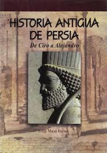 HISTORIA ANTIGUA DE PERSIA - DE CIRO A ALEJANDRO