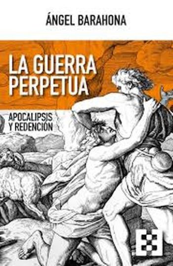 LA GUERRA PERPETUA - APOCALIPSIS Y REDENCIÓN