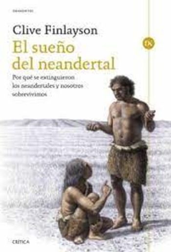 EL SUEÑO DEL NEANDERTAL - Por qué se extinguieron los neandertales y nosotros sobrevivimos
