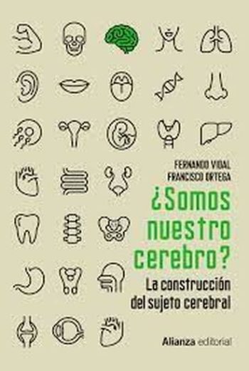¿SOMOS NUESTRO CEREBRO?: LA CONSTRUCCIÓN DEL SUJETO CEREBRAL