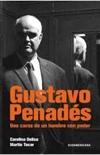 GUSTAVO PENADES - DOS CARAS DE UN HOMBRE CON PODER