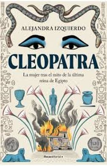 CLEOPATRA - LA MUJER TRAS EL MITO DE LA ULTIMA REINA DE EGIPTO