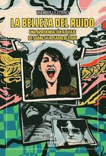 LA BELLEZA DEL RUIDO - UNA APROXIMACIÓN AL VIAJE DE SUAREZ Y ROSARIO BLEFARI