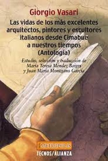 LAS VIDAS DE LOS MAS EXCELENTES ARQUITECTOS, PINTORES Y ESCULTORES ITALIANOS DESDE CIMABUE A NUESTROS TIEMPOS (ANTOLOGIA)