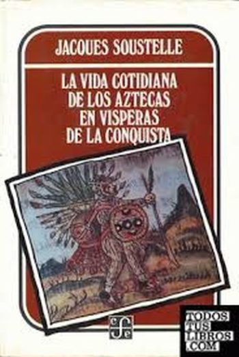 VIDA COTIDIANA DE LOS AZTECAS EN VISPERAS  DE LA CONQUISTA