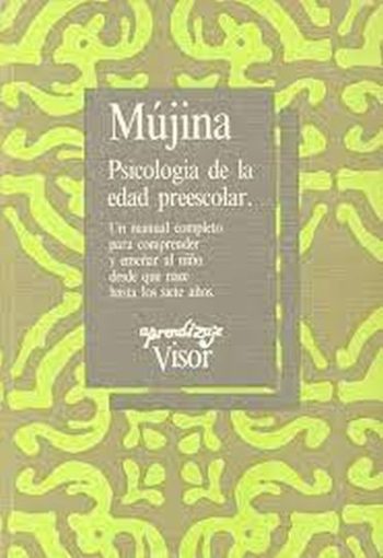 MÚJINA PSICOLOGIA DE LA EDAD PREESCOLAR. Un manual completo para comprender y enseñar al niño desde que nace hasta los siete años