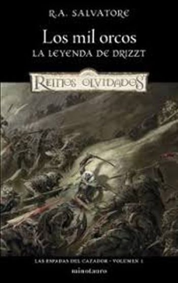 LOS MIL ORCOS - LA LEYENDA DE DRIZZT / REINOS OLVIDADOS - LAS ESPADAS DEL CAZADOR 1