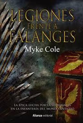 LEGIONES FRENTE A FALANGES - La épica lucha por la supremacía en la infantería del mundo antiguo