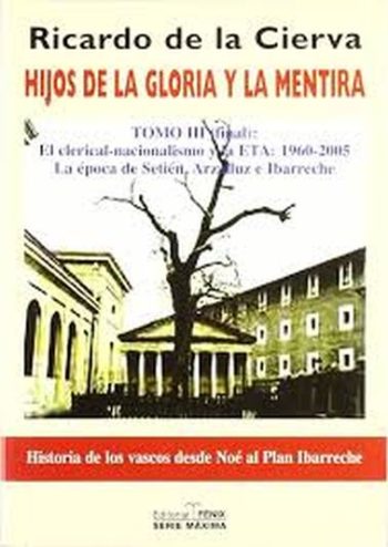 HIJOS DE LA GLORIA Y LA MENTIRA III - El clerical-nacionalismo y la ETA: 1960-2005. La epoca de Setién, Arzalluz e Ibarreche