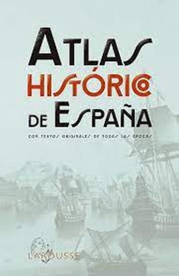 ATLAS HISTORICO DE ESPAÑA - Con textos originales de todas las épocas