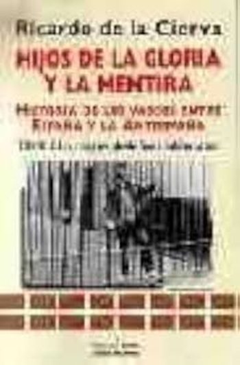 HIJOS DE LA GLORIA Y LA MENTIRA I - Historia de los vascos entre España y la antiespaña