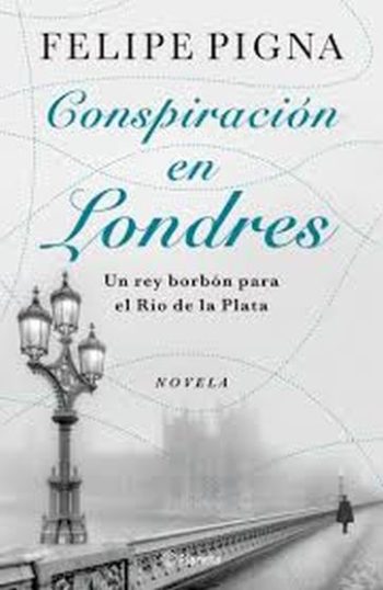 CONSPIRACIÓN EN LONDRES - UN REY BORBON PARA EL RÍO DE LA PLATA