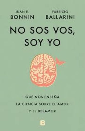 NO SOS VOS, SOY YO - Que nos enseña la ciencia sobre el amor y el desamor