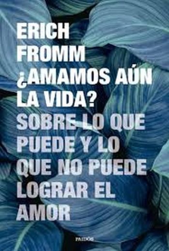 ¿AMAMOS AÚN LA VIDA? - Sobre lo que puede y lo que no puede lograr el amor