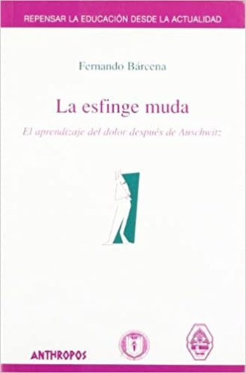 LA ESFINGE MUDA - EL APRENDIZAJE DEL DOLOR DESPUES AUSCHWITZ