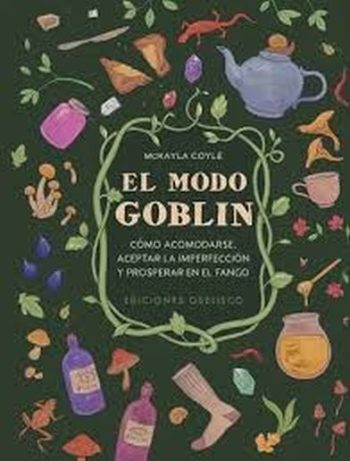 MODO GOBLIN, EL - COMO ACOMODARSE, ACEPTAR LA IMPERFECCIÓN Y PROSPERAR EN EL FANGO