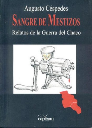 SANGRE DE MESTIZOS - RELATOS DE LA GUERRA DEL CHACO