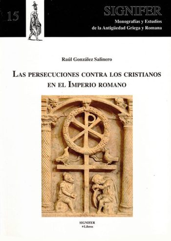LAS PERSECUCIONES CONTRA LOS CRISTIANOS EN EL IMPERIO ROMANO - Una aproximación crítica