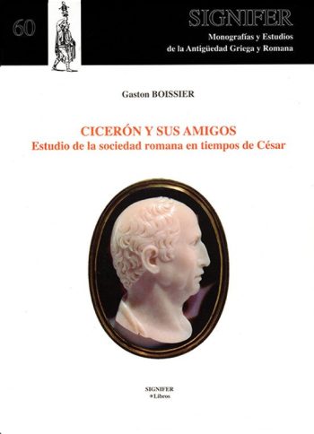 CICERON Y SUS AMIGOS - Estudio de la sociedad romana del tiempo de César