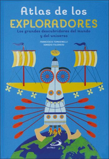 ATLAS DE LOS EXPLORADORES - los grandes descubridores del mundo y del universo