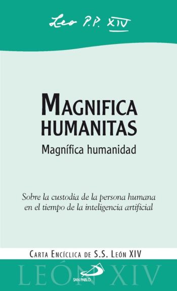 MAGNIFICA HUMANITAS - Carta encíclica sobre la custodia de la persona humana en el tiempo de la inteligencia artificial