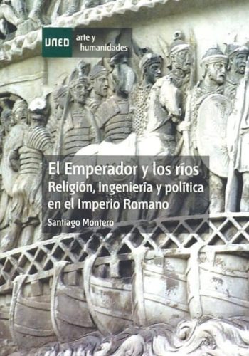 EL EMPERADOR Y LOS RIOS - Religión, ingeniería y política en el Imperio romano