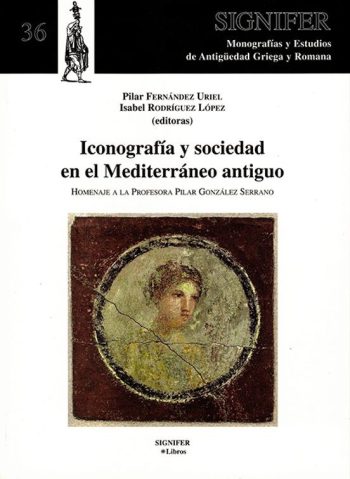 ICONOGRAFIA Y SOCIEDAD EN EL MEDITERRANEO ANTIGUO - Homenaje a la profesora Pilar González Serrano