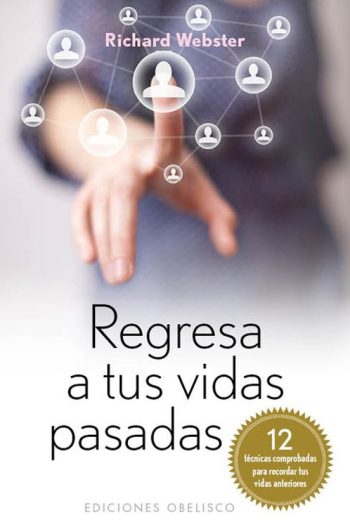 REGRESA A TUS VIDAS PASADAS - 12 técnicas comprobadas para recordar tus vidas anteriores