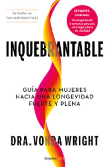 INQUEBRANTABLE - GUÍA PARA MUJERES HACIA UNA LONGEVIDAD FUERTE Y PLENA