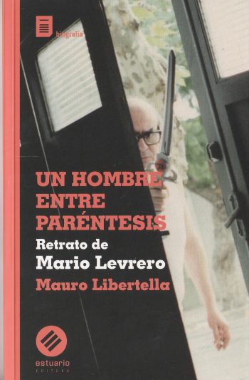 UN HOMBRE ENTRE PARÉNTESIS - RETRATO DE MARIO LEVRERO
