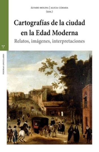 CARTOGRAFIAS DE LA CIUDAD EN LA EDAD MODERNA