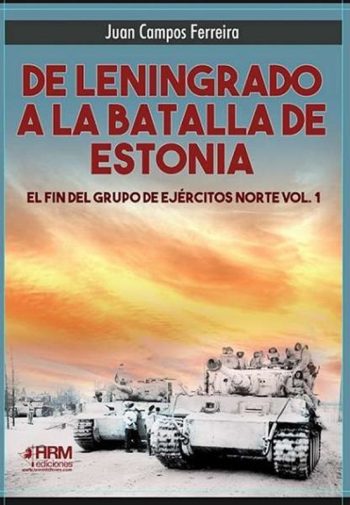 DE LENINGRADO A LA BATALLA DE ESTONIA - El fin del Grupo de Ejércitos Norte vol. 1