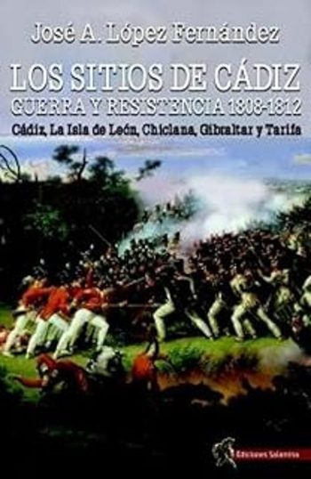 LOS SITIOS DE CADIZ - Guerra y resistencia, 1808-1812