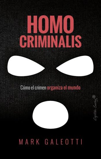 HOMO CRIMINALIS - COMO EL CRIMEN ORGANIZA EL MUNDO