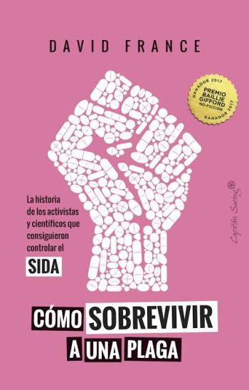 COMO SOBREVIVIR A UNA PLAGA - LA HISTORIA DE LOS ACTIVISTAS Y CIENTÍFICOS QUE CONSIGUIERON CONTROLAR EL SIDA